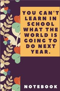 You Can't Learn In School What The World Is Going To Do Next Year
