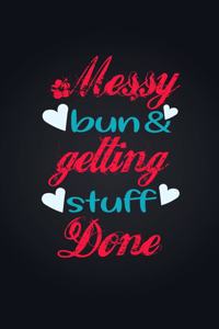 Messy Bun & Getting Stuff Done. Notebook For Women and Girls