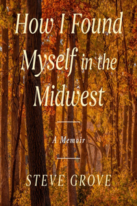 How I Found Myself in the Midwest