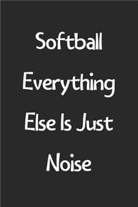 Softball Everything Else Is Just Noise