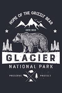 Glacier National Park Home of The Grizzly Bear ESTD 1910 Preserve Protect