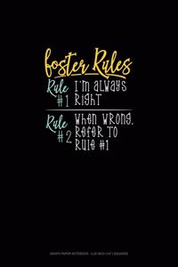 Foster's Rules Rule#1 I'm Always Right Rule#2 When Wrong, Refer To Rule#1