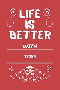 Life Is Better With Toys