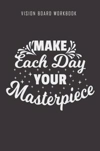 Make each day your masterpiece - Vision Board Workbook