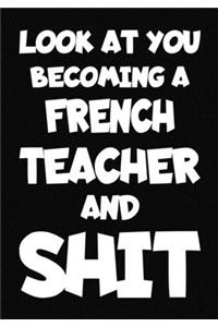 Look at You Becoming a french Teacher and Shit