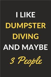 I Like Dumpster Diving And Maybe 3 People