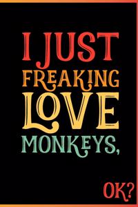 I Just Freaking Love Monkeys Ok