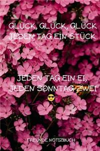 Glück, Glück, Glück Jeden Tag Ein Stück. Jeden Tag Ein Ei, Jeden Sonntag Zwei