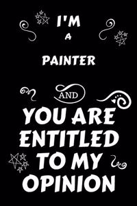 I'm A Painter And You Are Entitled To My Opinion