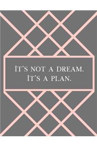 It's Not a Dream. It's a Plan.