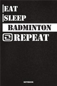 Eat Sleep Badminton Notebook