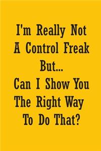 I'm Really Not a Control Freak But... Can I Show You The Right Way To Do That?