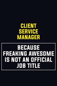 Client Service Manager Because Freaking Awesome Is Not An Official Job Title