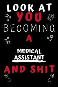 Look At You Becoming A Medical Assistant And Shit!