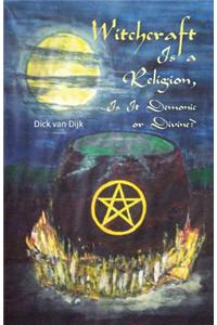 Witchcraft Is a Religion, Is It Demonic or Divine?