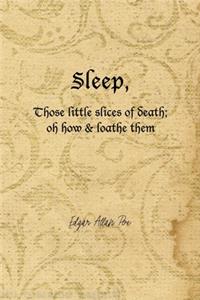 Sleep, Those Little Slices Of Death; Oh How & Loathe Them