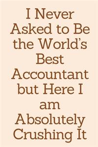 I Never Asked to Be the World's Best Accountant but Here I am Absolutely Crushing It