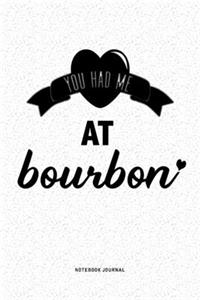 You Had Me At Bourbon