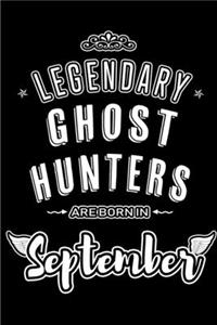 Legendary Ghost Hunters are born in September: Blank Lined Ghost Hunting Journal Notebooks Diary as Appreciation, Birthday, Welcome, Farewell, Thank You, Christmas, Graduation gifts. for workers 