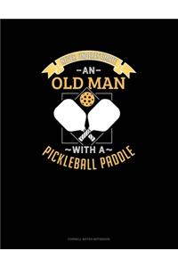 Never Underestimate An Old Man With A Pickleball Paddle