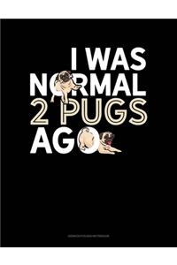 I Was Normal 2 Pugs Ago