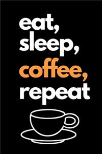 Eat, Sleep, Coffee, Repeat