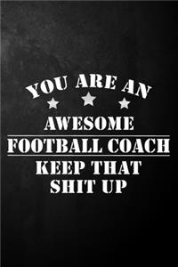 You Are An Awesome Football Coach Keep That Shit Up