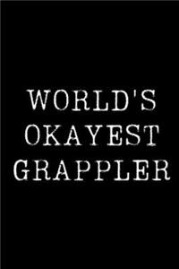 Worlds Okayest Grappler: Blank Lined Journal For Taking Notes, Journaling, Funny Gift, Gag Gift For Coworker or Family Member