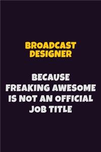 Broadcast Designer Because Freaking Awesome is not An Official Job Title