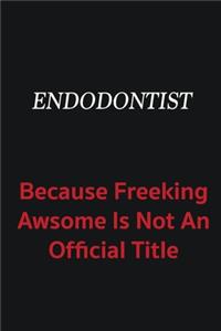 Endodontist because freeking awsome is not an official title