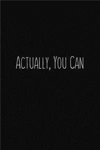 Actually, You Can