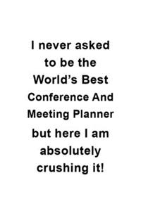 I Never Asked To Be The World's Best Conference And Meeting Planner But Here I Am Absolutely Crushing It