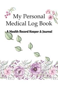 My Personal Medical Log Book / A Health Record Keeper & Journal