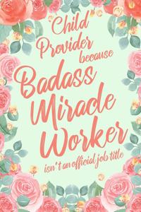 Childcare Provider Because Badass Miracle Worker Isn't an Official Job Title