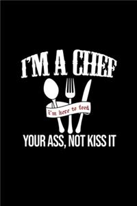 I'm A Chef. I'm Here To Feed Your Ass, Not Kiss It.