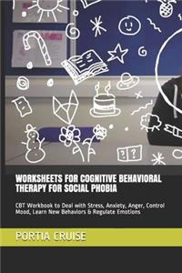 Worksheets for Cognitive Behavioral Therapy for Social Phobia