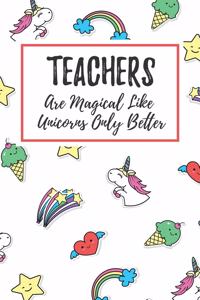 Teachers Are Magical Like Unicorns Only Better