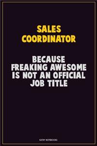 Sales Coordinator, Because Freaking Awesome Is Not An Official Job Title