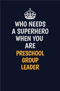 Who Needs A Superhero When You Are Preschool Group Leader