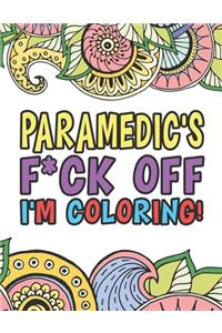 Paramedic's F*ck Off I'm Coloring - A Totally Irreverent Adult Coloring Book Gift For Swearing Like A Paramedic - Holiday Gift & Birthday Present For Emergency Medical Technician - EMT - EMS - Ambulance Attendant - Lifesaver - First Responder