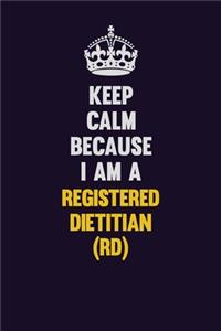 Keep Calm Because I Am A Registered dietitian (RD)