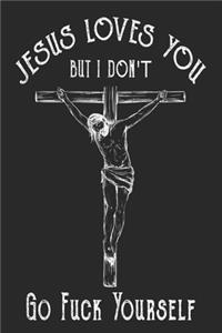 Jesus loves you but i dont Go Fuck Yourself journal, 6x9 Blank lined notebook, funny christmas notebook gift for your best friend