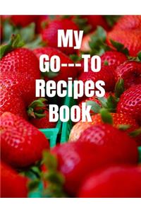 My Go---To Recipes Book