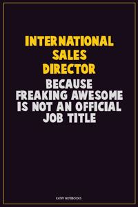 International Sales Director, Because Freaking Awesome Is Not An Official Job Title