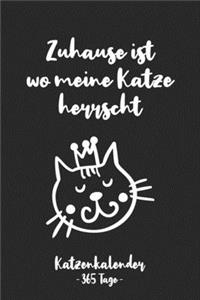 Zuhause ist wo meine Katze herrscht Katzenkalender - 365 Tage -