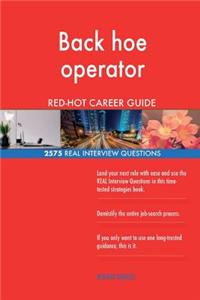 Back hoe operator RED-HOT Career Guide; 2575 REAL Interview Questions