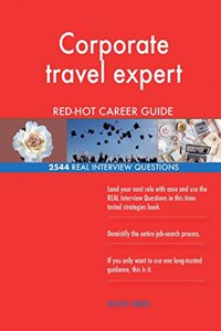 Corporate travel expert RED-HOT Career Guide; 2544 REAL Interview Questions