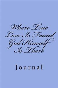 Where True Love Is Found God Himself Is There