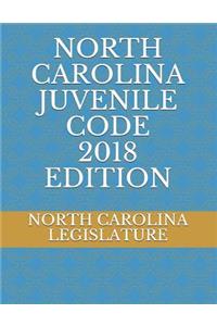 North Carolina Juvenile Code 2018 Edition