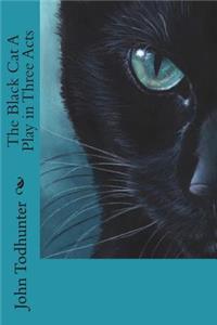 The Black Cat A Play in Three Acts